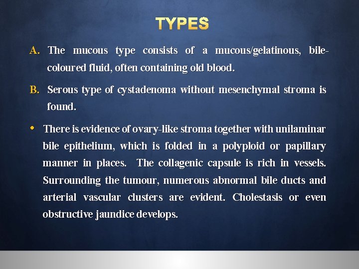 TYPES A. The mucous type consists of a mucous/gelatinous, bilecoloured fluid, often containing old
