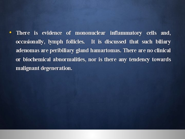  • There is evidence of mononuclear inflammatory cells and, occasionally, lymph follicles. It