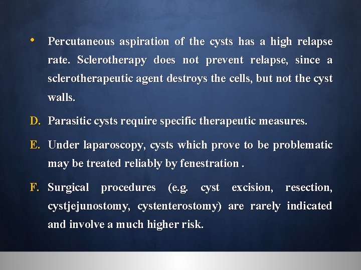  • Percutaneous aspiration of the cysts has a high relapse rate. Sclerotherapy does