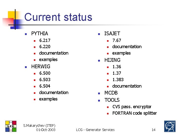 Current status n PYTHIA n n n 6. 217 6. 220 documentation examples n