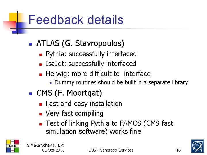 Feedback details n ATLAS (G. Stavropoulos) n n n Pythia: successfully interfaced Isa. Jet: