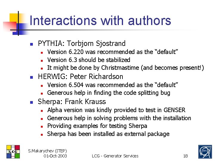 Interactions with authors n PYTHIA: Torbjorn Sjostrand n n HERWIG: Peter Richardson n Version