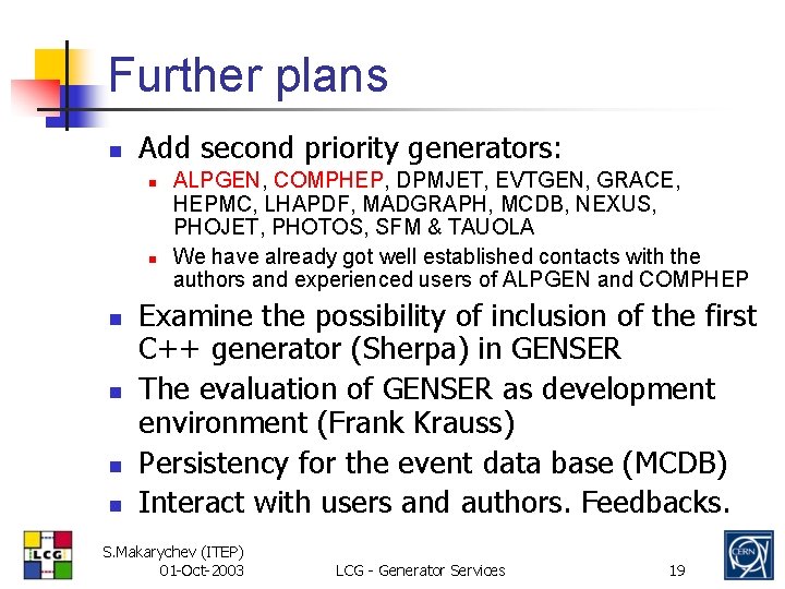 Further plans n Add second priority generators: n n n ALPGEN, COMPHEP, DPMJET, EVTGEN,