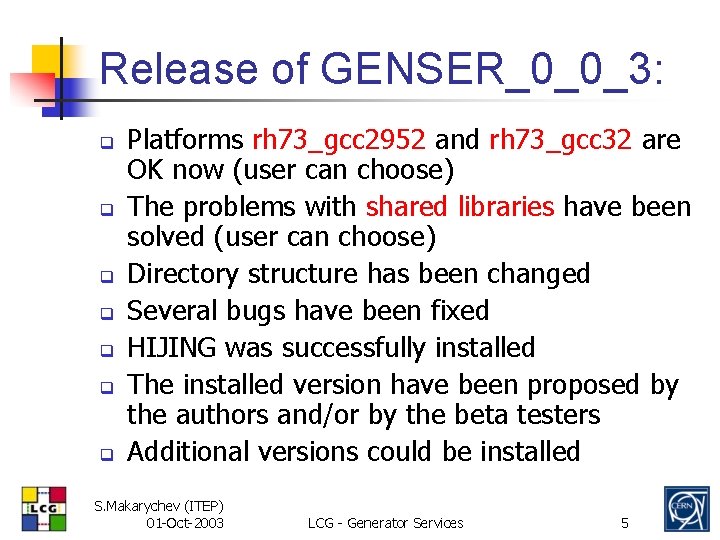 Release of GENSER_0_0_3: q q q q Platforms rh 73_gcc 2952 and rh 73_gcc