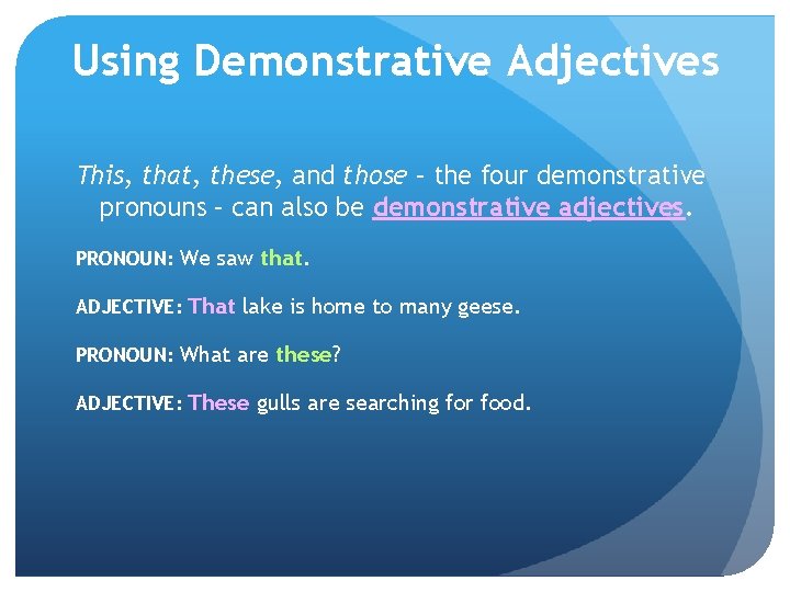 Using Demonstrative Adjectives This, that, these, and those – the four demonstrative pronouns –