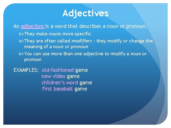 Adjectives An adjective is a word that describes a noun or pronoun. They make