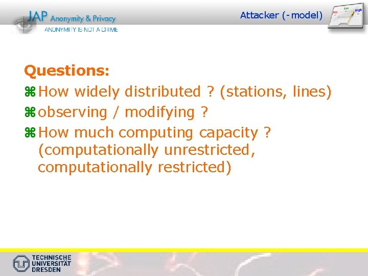 Attacker (-model) Questions: z How widely distributed ? (stations, lines) z observing / modifying