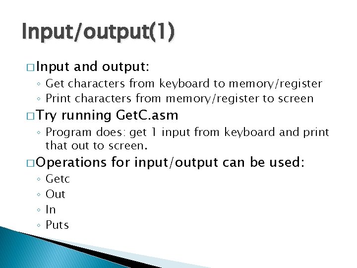 Input/output(1) � Input and output: ◦ Get characters from keyboard to memory/register ◦ Print