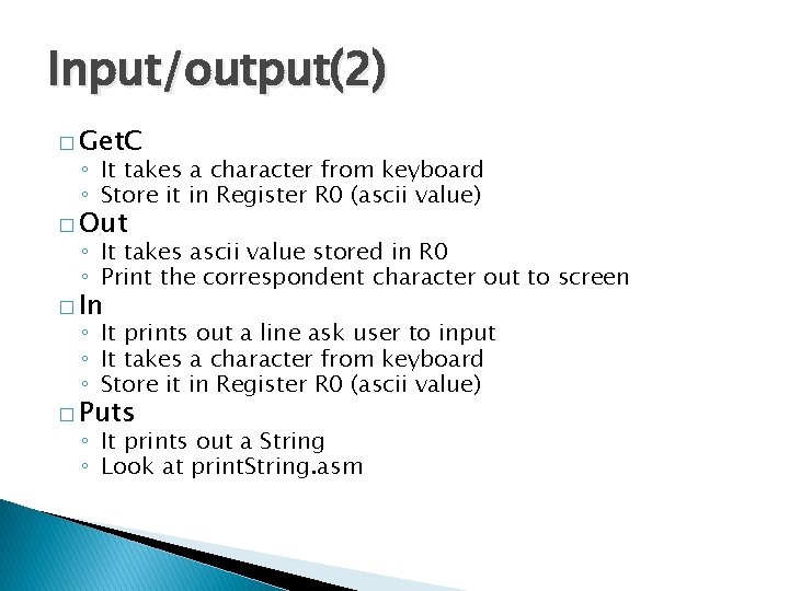 Input/output(2) � Get. C ◦ It takes a character from keyboard ◦ Store it