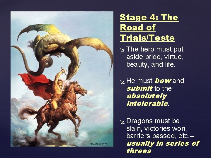 Stage 4: The Road of Trials/Tests The hero must put aside pride, virtue, beauty,