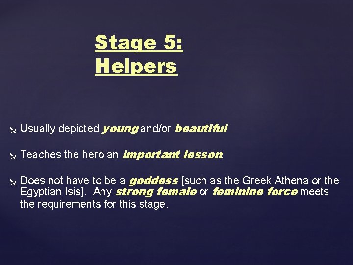 Stage 5: Helpers Usually depicted young and/or beautiful Teaches the hero an important lesson.