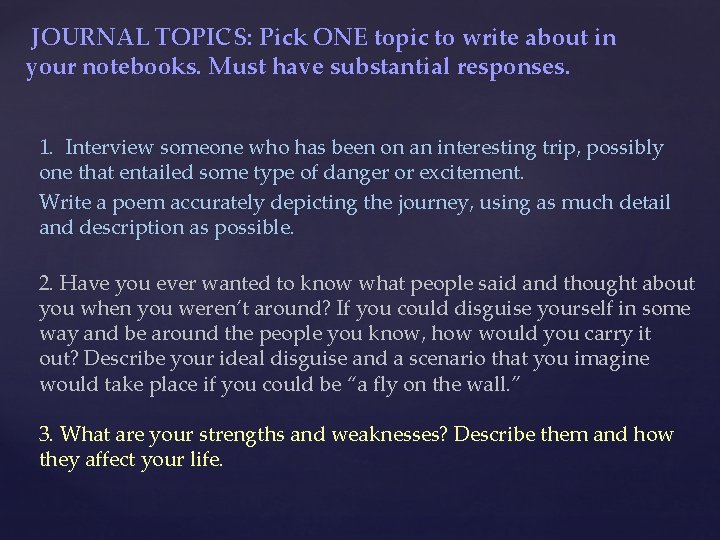 JOURNAL TOPICS: Pick ONE topic to write about in your notebooks. Must have substantial