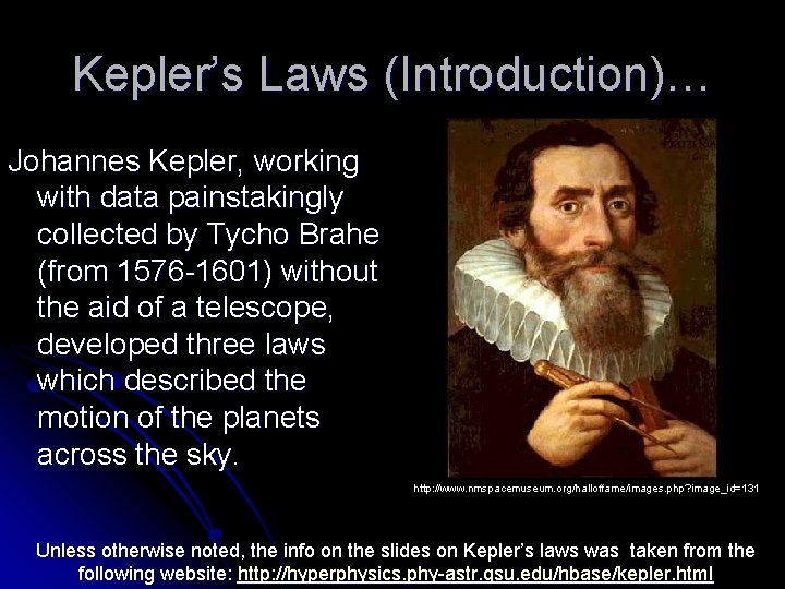 Kepler’s Laws (Introduction)… Johannes Kepler, working with data painstakingly collected by Tycho Brahe (from