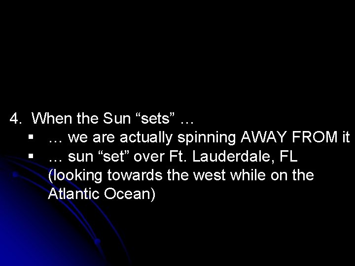 4. When the Sun “sets” … § … we are actually spinning AWAY FROM