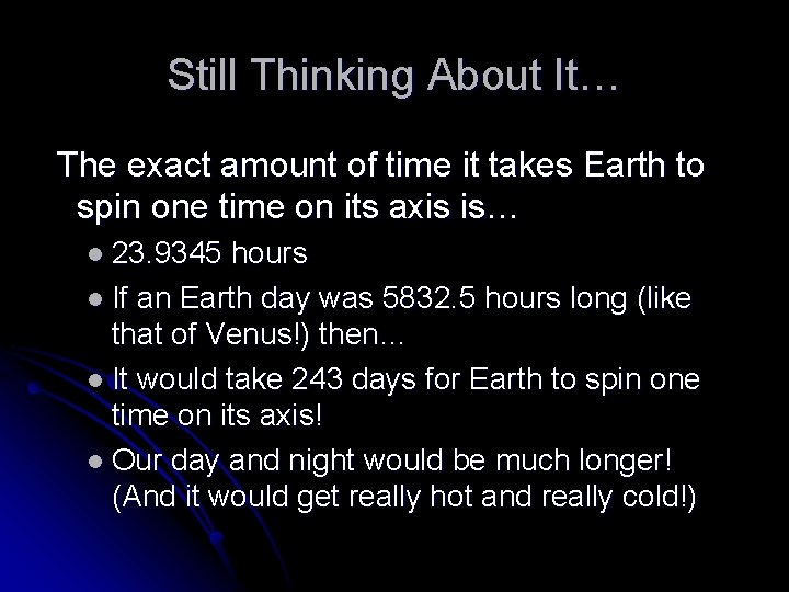 Still Thinking About It… The exact amount of time it takes Earth to spin