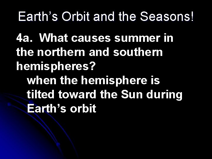 Earth’s Orbit and the Seasons! 4 a. What causes summer in the northern and