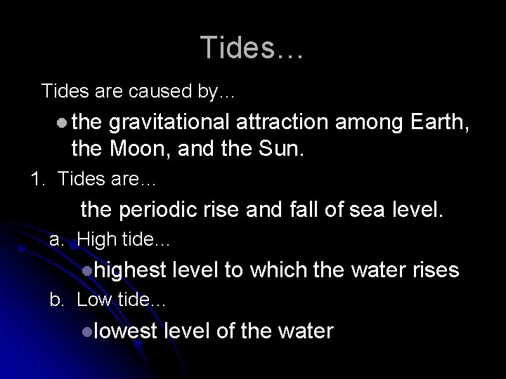 Tides… Tides are caused by… l the gravitational attraction among Earth, the Moon, and