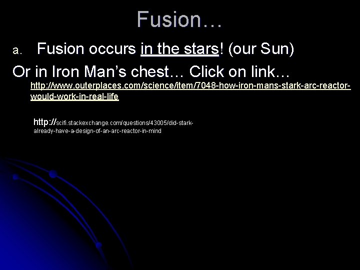 Fusion… Fusion occurs in the stars! (our Sun) Or in Iron Man’s chest… Click