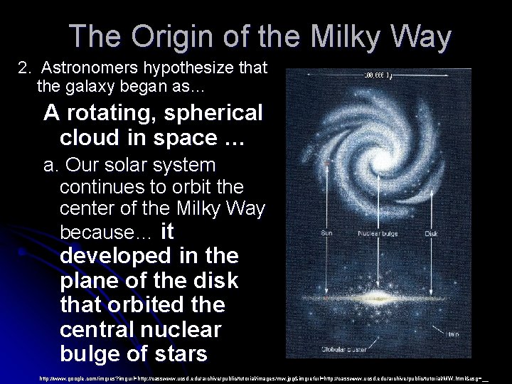 The Origin of the Milky Way 2. Astronomers hypothesize that the galaxy began as…