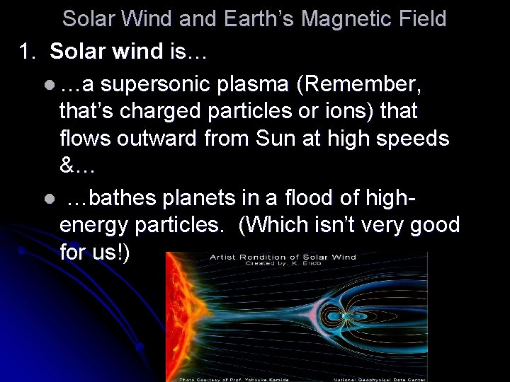 Solar Wind and Earth’s Magnetic Field 1. Solar wind is… l …a supersonic plasma
