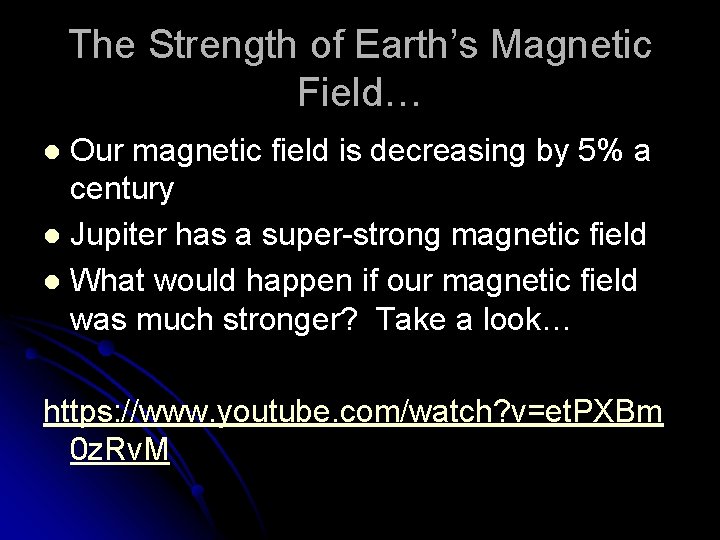 The Strength of Earth’s Magnetic Field… Our magnetic field is decreasing by 5% a