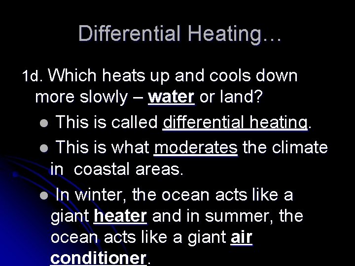 Differential Heating… 1 d. Which heats up and cools down more slowly – water