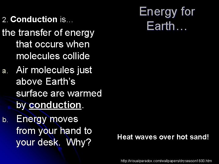 2. Conduction is… the transfer of energy that occurs when molecules collide a. Air