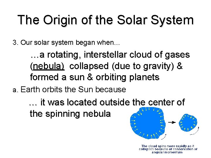 The Origin of the Solar System 3. Our solar system began when… …a rotating,