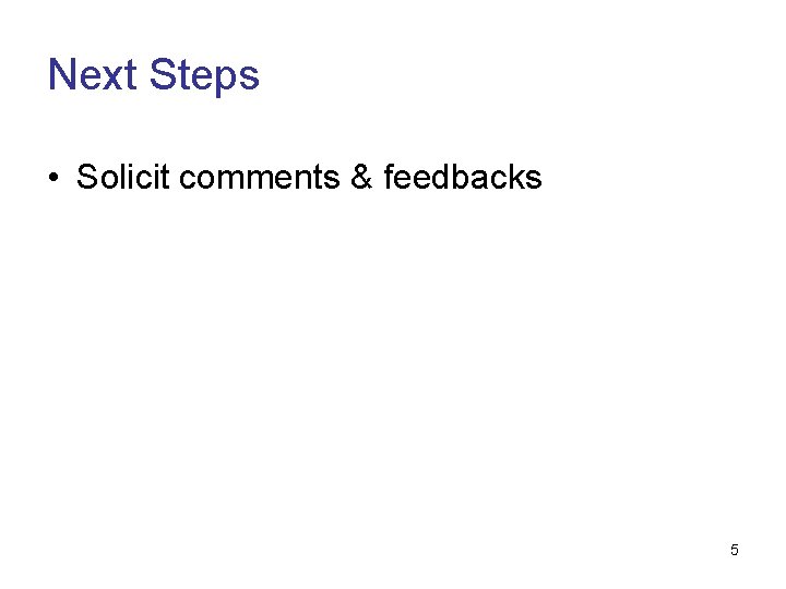 Next Steps • Solicit comments & feedbacks 5 