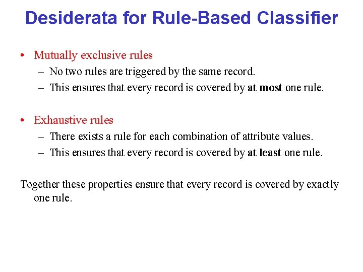 Desiderata for Rule-Based Classifier • Mutually exclusive rules – No two rules are triggered Desiderata for Rule-Based Classifier • Mutually exclusive rules – No two rules are triggered