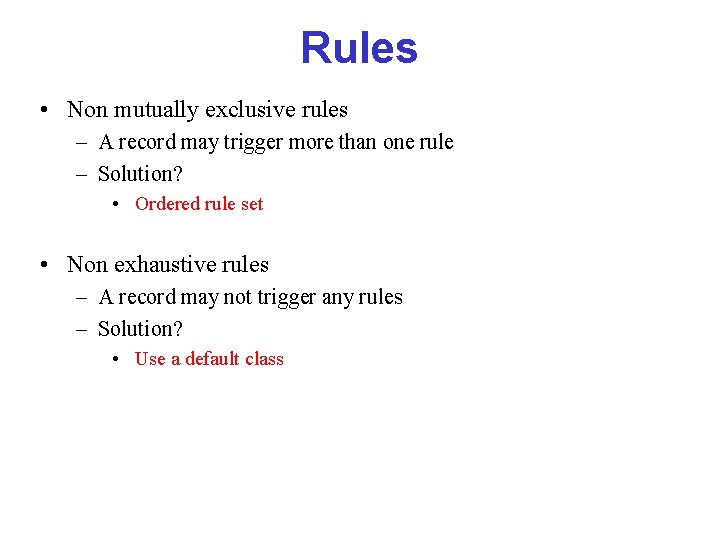 Rules • Non mutually exclusive rules – A record may trigger more than one Rules • Non mutually exclusive rules – A record may trigger more than one