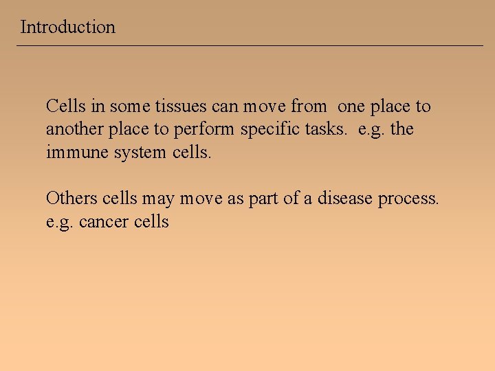 Introduction Cells in some tissues can move from one place to another place to