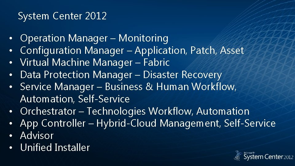 System Center 2012 • • • Operation Manager – Monitoring Configuration Manager – Application,