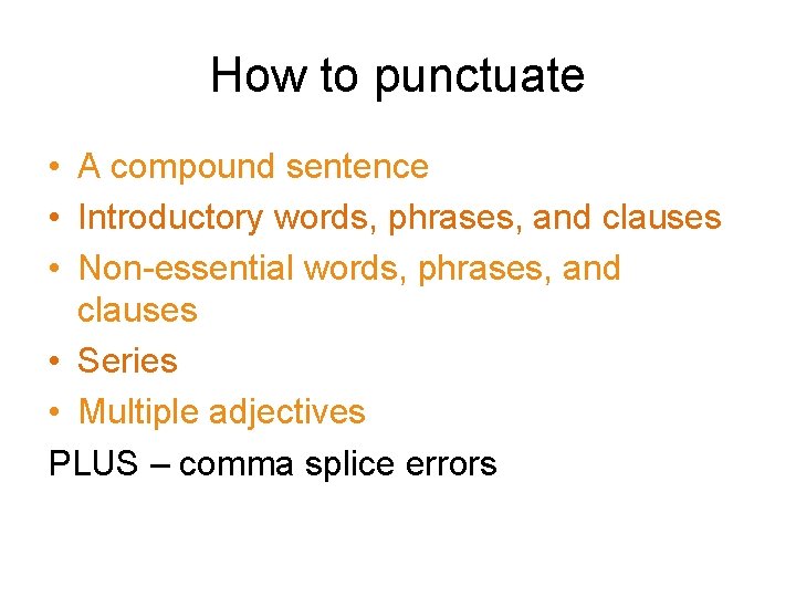 How to punctuate • A compound sentence • Introductory words, phrases, and clauses •