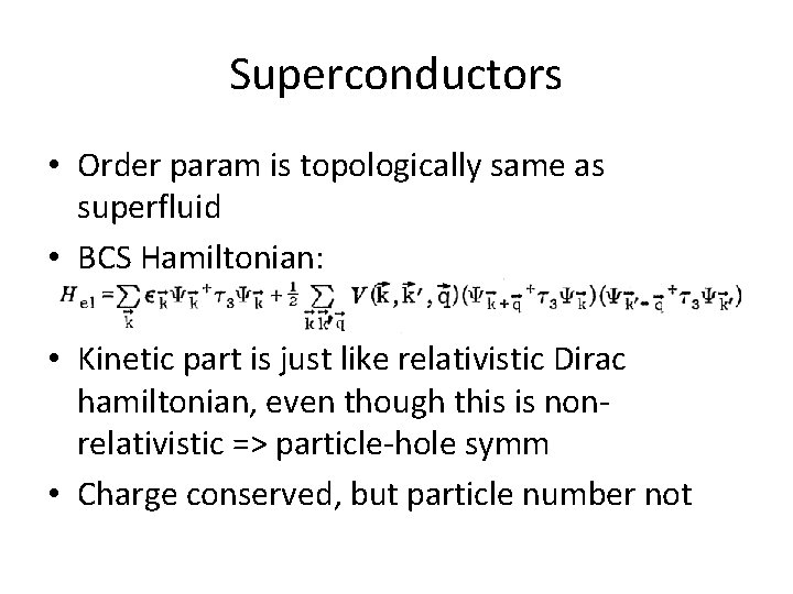 Superconductors • Order param is topologically same as superfluid • BCS Hamiltonian: • Kinetic