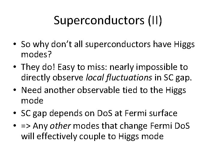 Superconductors (II) • So why don’t all superconductors have Higgs modes? • They do!