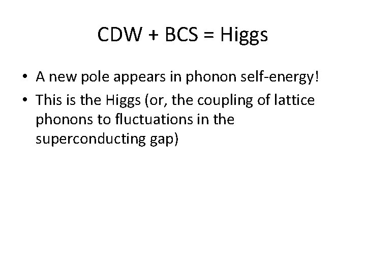 CDW + BCS = Higgs • A new pole appears in phonon self-energy! •