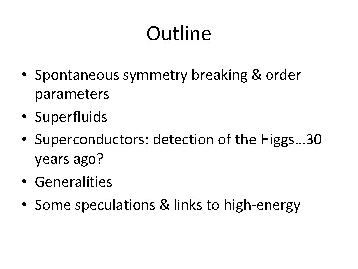 Outline • Spontaneous symmetry breaking & order parameters • Superfluids • Superconductors: detection of