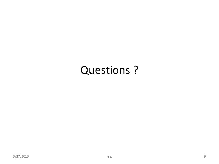 Questions ? 3/27/2015 rsw 9 