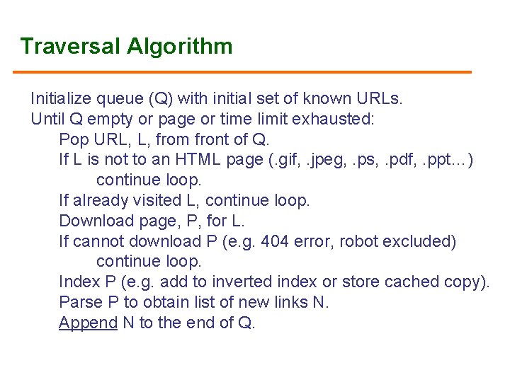 Traversal Algorithm Initialize queue (Q) with initial set of known URLs. Until Q empty