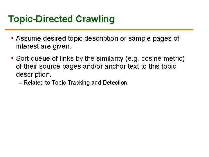 Topic-Directed Crawling • Assume desired topic description or sample pages of interest are given.