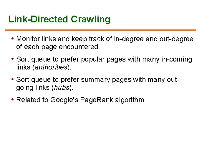 Link-Directed Crawling • Monitor links and keep track of in-degree and out-degree of each