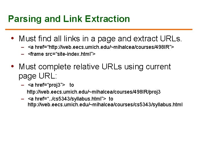 Parsing and Link Extraction • Must find all links in a page and extract