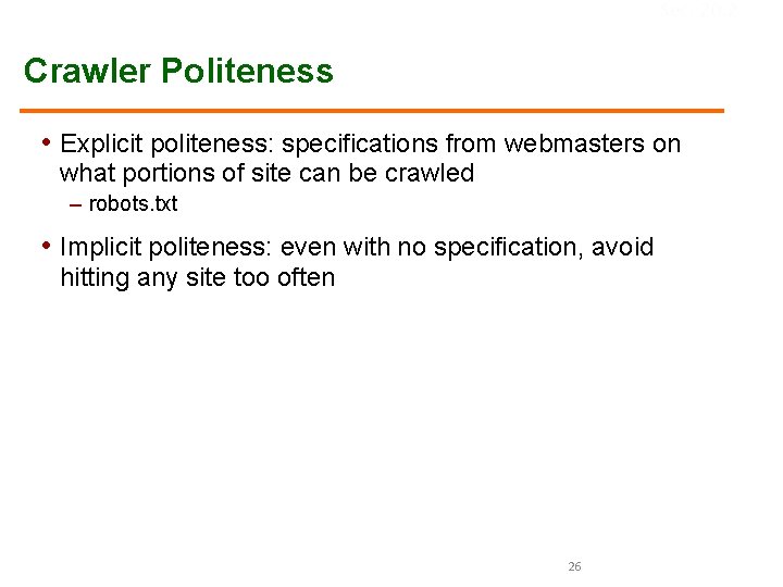 Sec. 20. 2 Crawler Politeness • Explicit politeness: specifications from webmasters on what portions