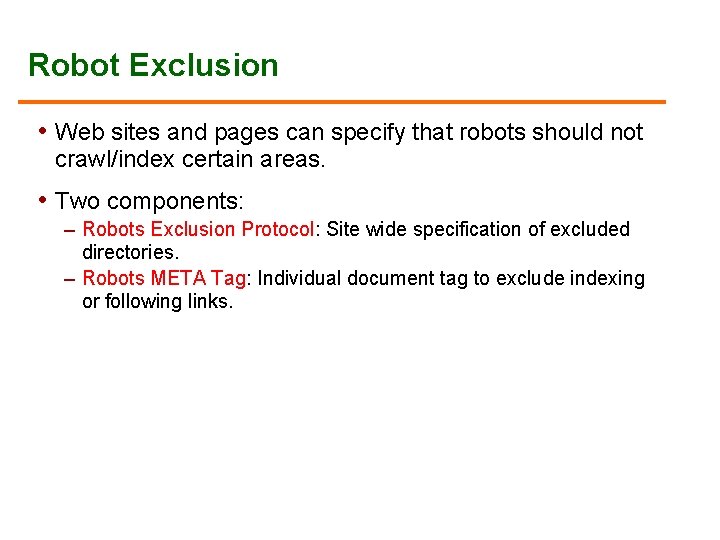 Robot Exclusion • Web sites and pages can specify that robots should not crawl/index