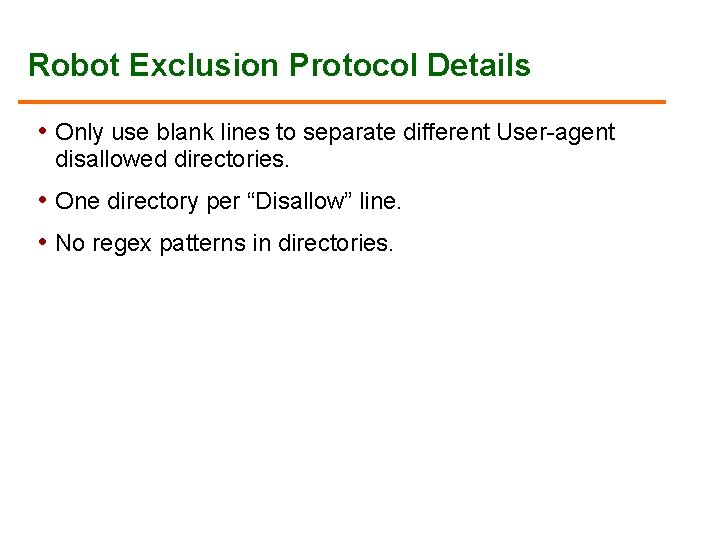 Robot Exclusion Protocol Details • Only use blank lines to separate different User-agent disallowed