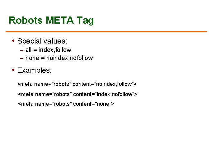 Robots META Tag • Special values: – all = index, follow – none =