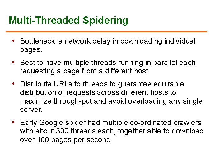 Multi-Threaded Spidering • Bottleneck is network delay in downloading individual pages. • Best to