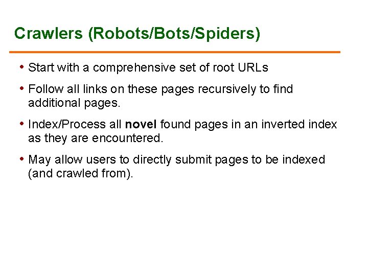 Crawlers (Robots/Bots/Spiders) • Start with a comprehensive set of root URLs • Follow all