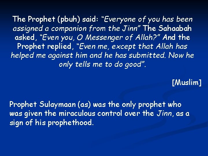 The Prophet (pbuh) said: “Everyone of you has been assigned a companion from the